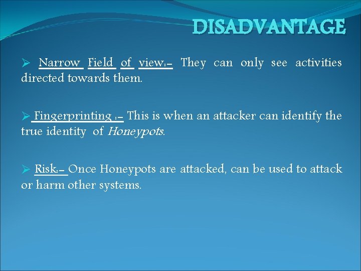 DISADVANTAGE Ø Narrow Field of view: - They can only see activities directed towards