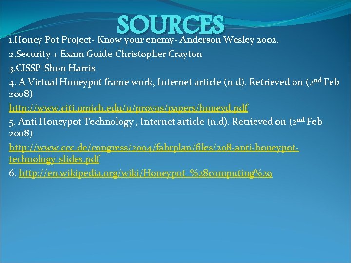 SOURCES 1. Honey Pot Project- Know your enemy- Anderson Wesley 2002. 2. Security +