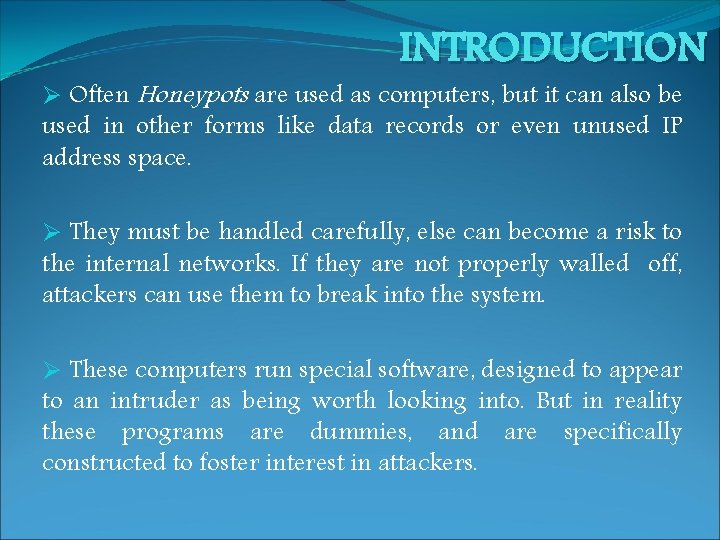 INTRODUCTION Ø Often Honeypots are used as computers, but it can also be used