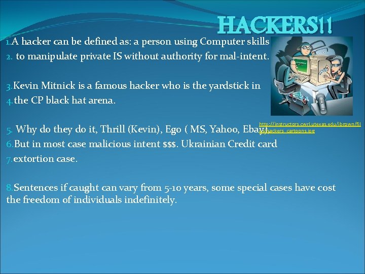 HACKERS!! 1. A hacker can be defined as: a person using Computer skills 2.