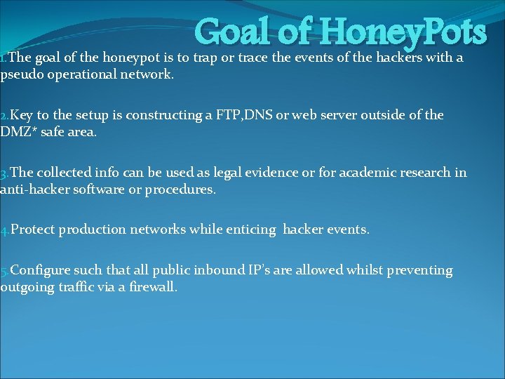 Goal of Honey. Pots 1. The goal of the honeypot is to trap or