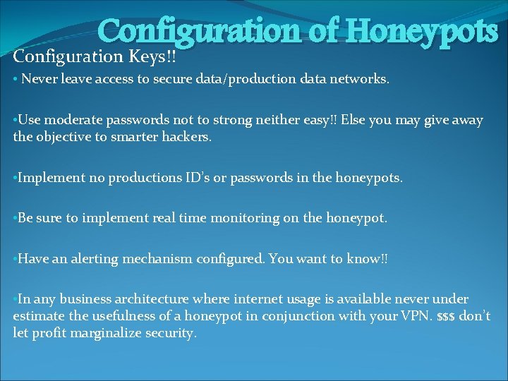 Configuration of Honeypots Configuration Keys!! • Never leave access to secure data/production data networks.