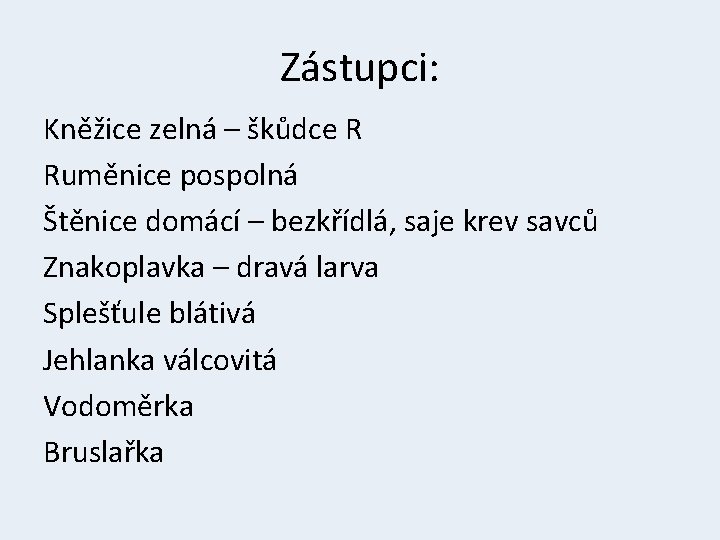 Zástupci: Kněžice zelná – škůdce R Ruměnice pospolná Štěnice domácí – bezkřídlá, saje krev