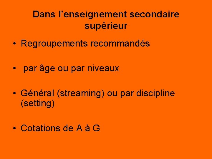 Dans l’enseignement secondaire supérieur • Regroupements recommandés • par âge ou par niveaux • Dans l’enseignement secondaire supérieur • Regroupements recommandés • par âge ou par niveaux •