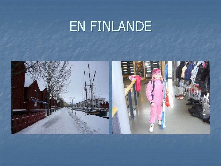 EN FINLANDE EN FINLANDE