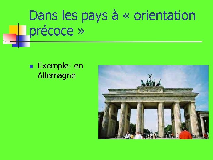 Dans les pays à « orientation précoce » n Exemple: en Allemagne Dans les pays à « orientation précoce » n Exemple: en Allemagne