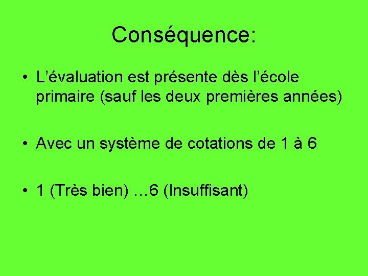 Conséquence: • L’évaluation est présente dès l’école primaire (sauf les deux premières années) •