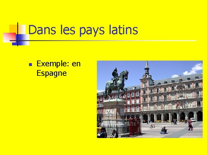 Dans les pays latins n Exemple: en Espagne 