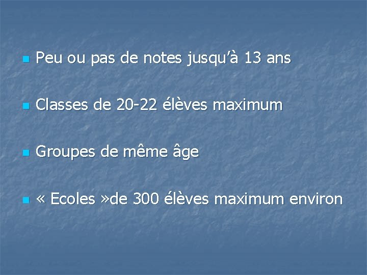 n Peu ou pas de notes jusqu’à 13 ans n Classes de 20 -22 n Peu ou pas de notes jusqu’à 13 ans n Classes de 20 -22