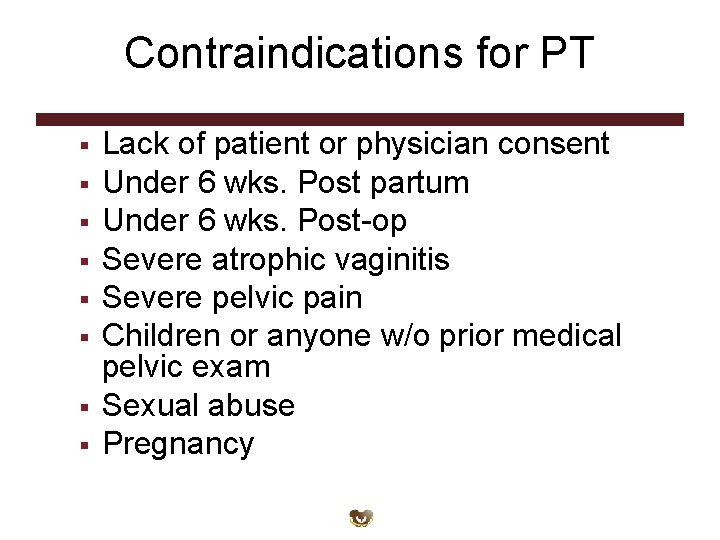 Contraindications for PT § § § § Lack of patient or physician consent Under