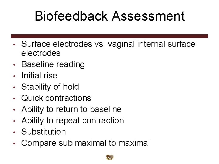 Biofeedback Assessment • • • Surface electrodes vs. vaginal internal surface electrodes Baseline reading