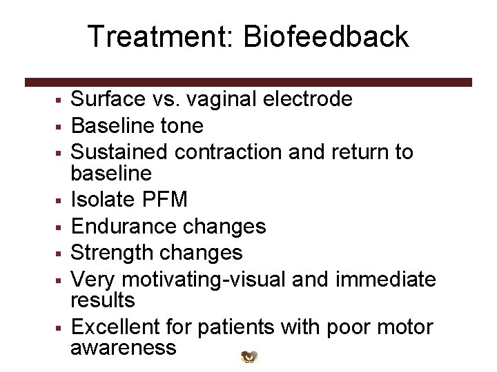 Treatment: Biofeedback § § § § Surface vs. vaginal electrode Baseline tone Sustained contraction