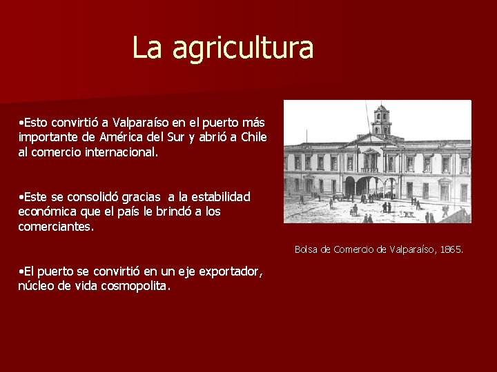 La agricultura • Esto convirtió a Valparaíso en el puerto más importante de América