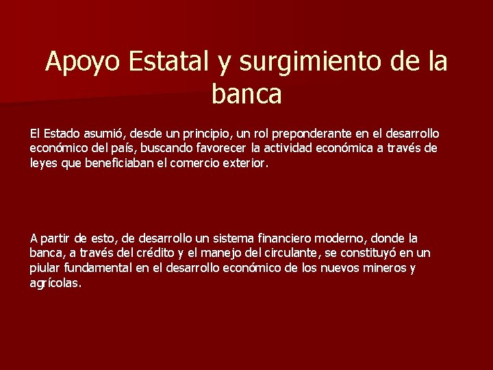 Apoyo Estatal y surgimiento de la banca El Estado asumió, desde un principio, un