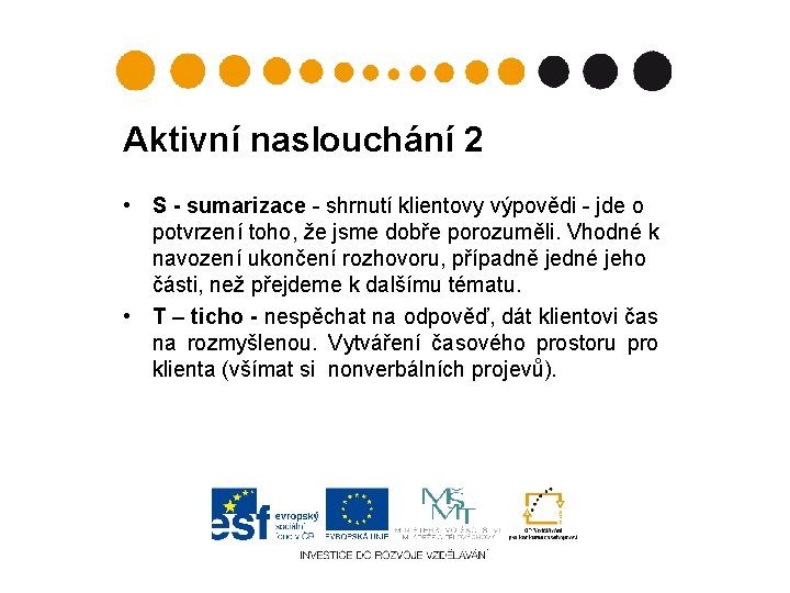 Aktivní naslouchání 2 • S - sumarizace - shrnutí klientovy výpovědi - jde o