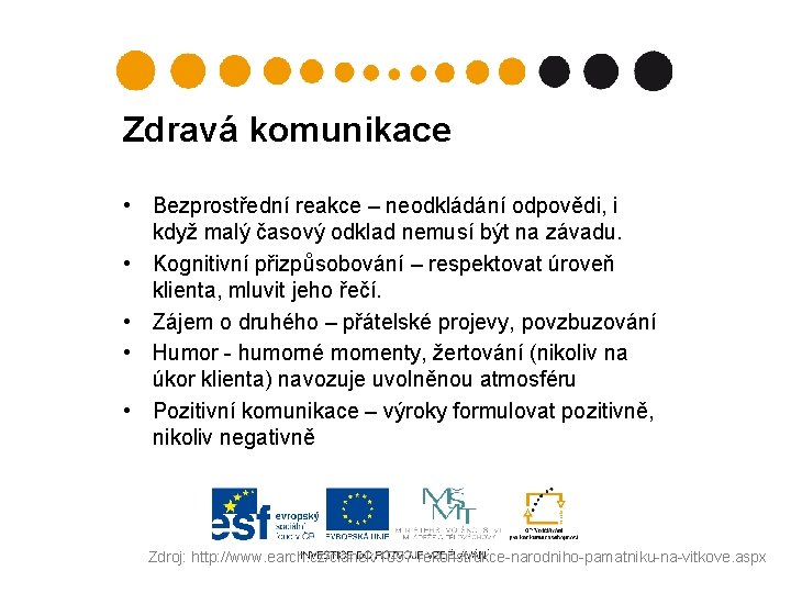 Zdravá komunikace • Bezprostřední reakce – neodkládání odpovědi, i když malý časový odklad nemusí