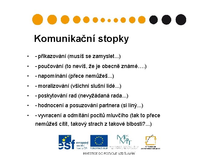 Komunikační stopky • - přikazování (musíš se zamyslet. . . ) • - poučování