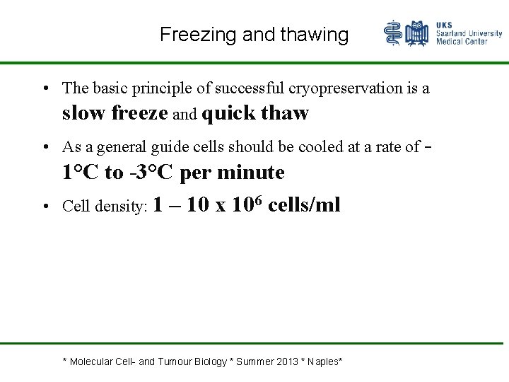 Freezing and thawing • The basic principle of successful cryopreservation is a slow freeze