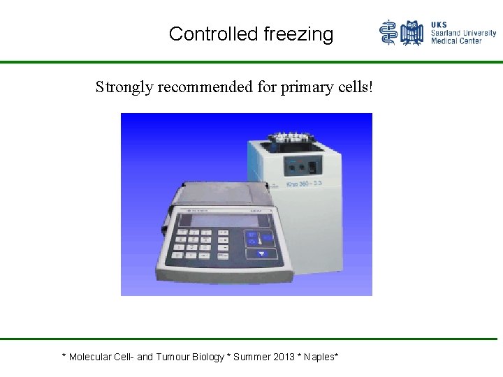 Controlled freezing Strongly recommended for primary cells! * Molecular Cell- and Tumour Biology *