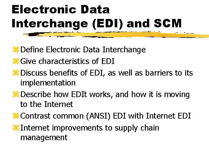 Electronic Data Interchange (EDI) and SCM z Define Electronic Data Interchange z Give characteristics