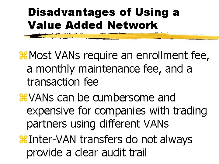 Disadvantages of Using a Value Added Network z. Most VANs require an enrollment fee,