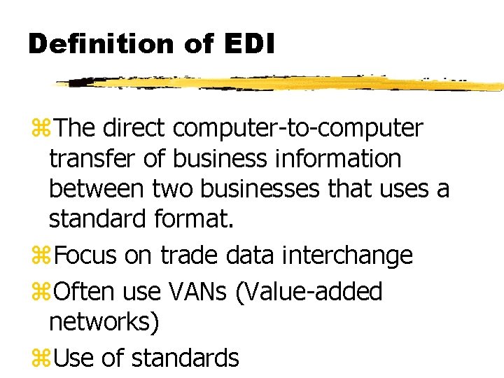 Definition of EDI z. The direct computer-to-computer transfer of business information between two businesses