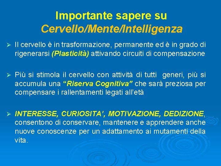 Importante sapere su Cervello/Mente/Intelligenza Ø Il cervello è in trasformazione, permanente ed è in