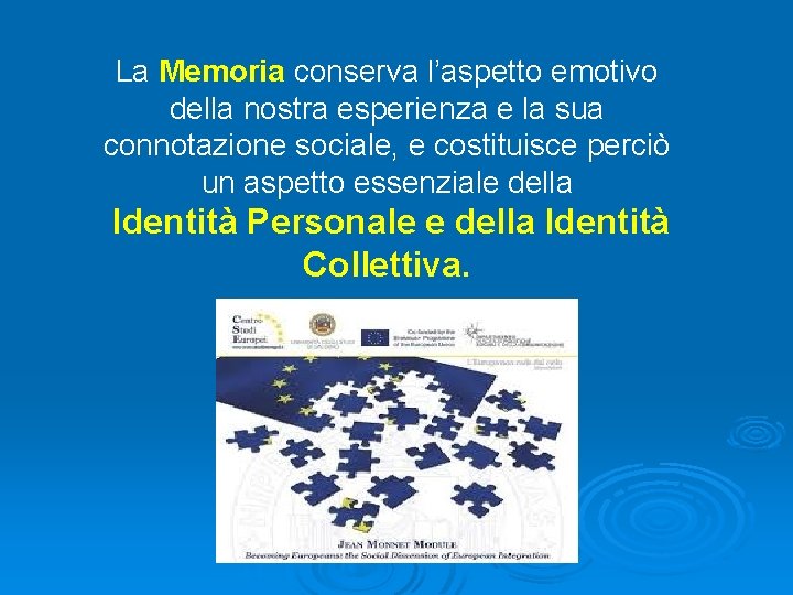 La Memoria conserva l’aspetto emotivo della nostra esperienza e la sua connotazione sociale, e