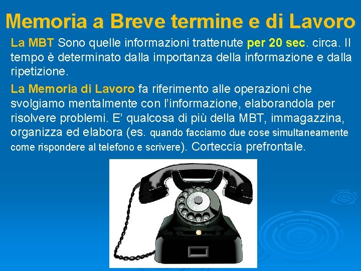 Memoria a Breve termine e di Lavoro La MBT Sono quelle informazioni trattenute per