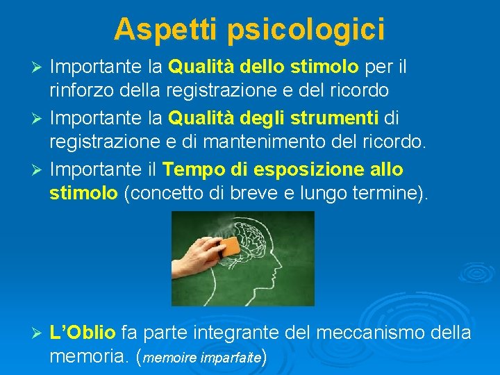 Aspetti psicologici Importante la Qualità dello stimolo per il rinforzo della registrazione e del