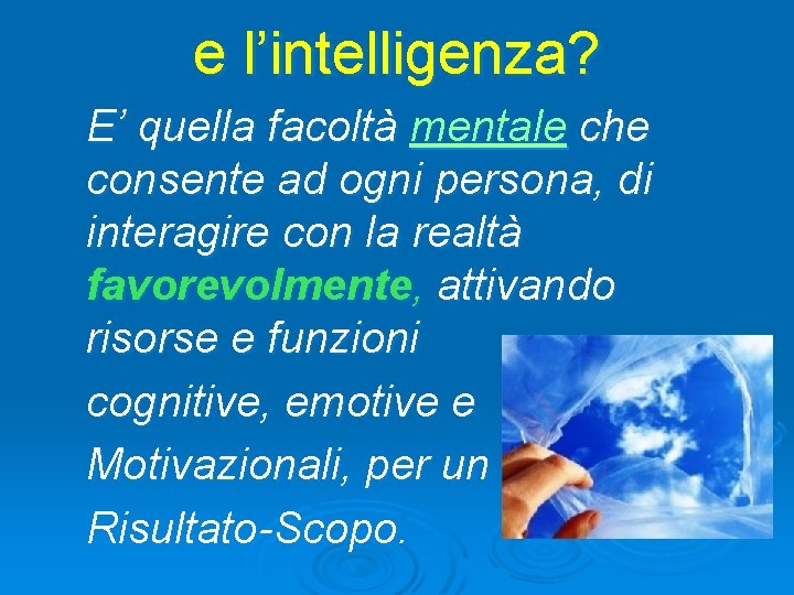 e l’intelligenza? E’ quella facoltà mentale che consente ad ogni persona, di interagire con