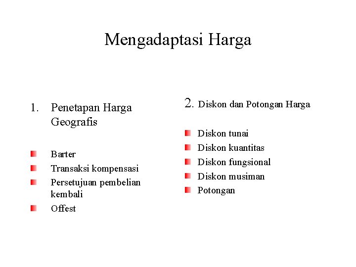 Mengadaptasi Harga 1. Penetapan Harga Geografis Barter Transaksi kompensasi Persetujuan pembelian kembali Offest 2.