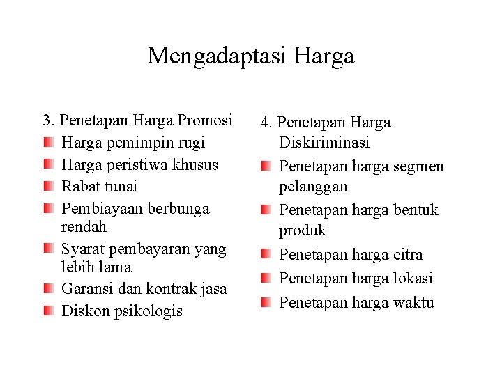 Mengadaptasi Harga 3. Penetapan Harga Promosi Harga pemimpin rugi Harga peristiwa khusus Rabat tunai