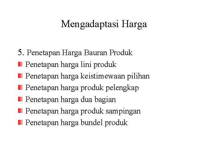 Mengadaptasi Harga 5. Penetapan Harga Bauran Produk Penetapan harga lini produk Penetapan harga keistimewaan