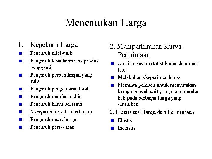 Menentukan Harga 1. Kepekaan Harga Pengaruh nilai-unik Pengaruh kesadaran atas produk pengganti Pengaruh perbandingan