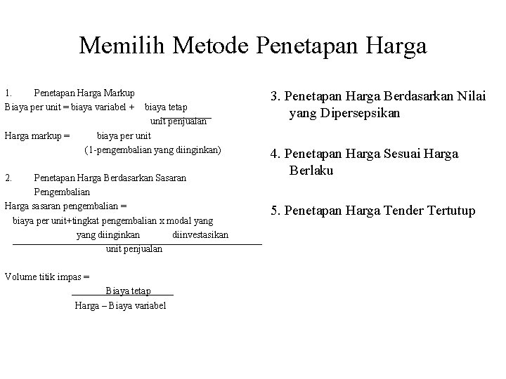 Memilih Metode Penetapan Harga 1. Penetapan Harga Markup Biaya per unit = biaya variabel