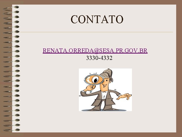 CONTATO RENATA. ORREDA@SESA. PR. GOV. BR 3330 -4332 