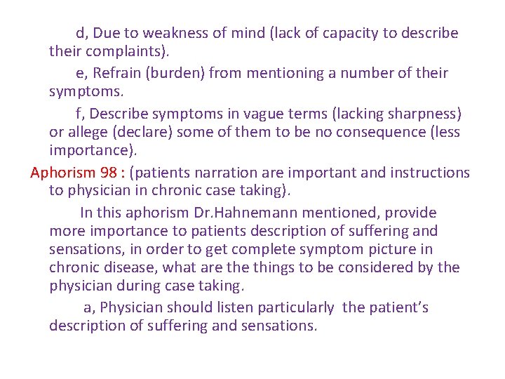 d, Due to weakness of mind (lack of capacity to describe their complaints). e, d, Due to weakness of mind (lack of capacity to describe their complaints). e,