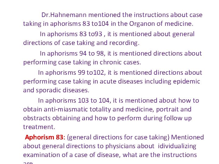 Dr. Hahnemann mentioned the instructions about case taking in aphorisms 83 to 104 in Dr. Hahnemann mentioned the instructions about case taking in aphorisms 83 to 104 in