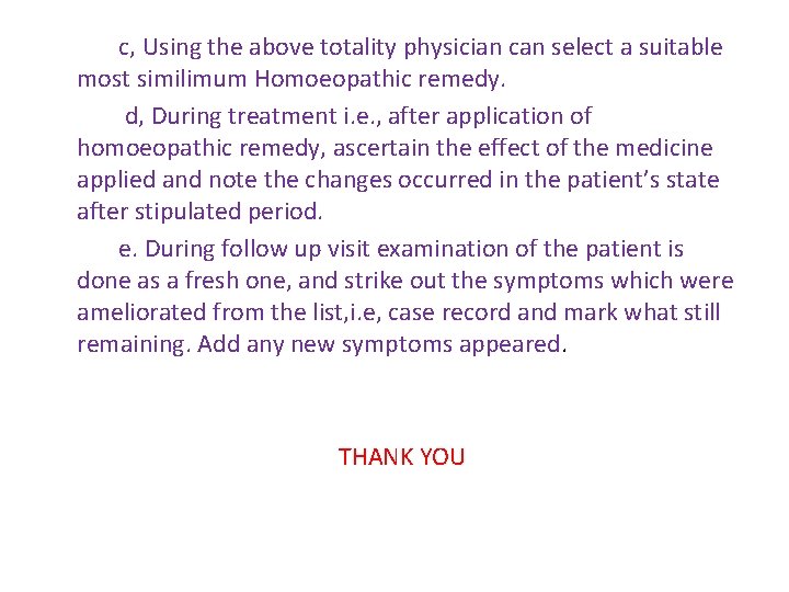 c, Using the above totality physician can select a suitable most similimum Homoeopathic remedy. c, Using the above totality physician can select a suitable most similimum Homoeopathic remedy.