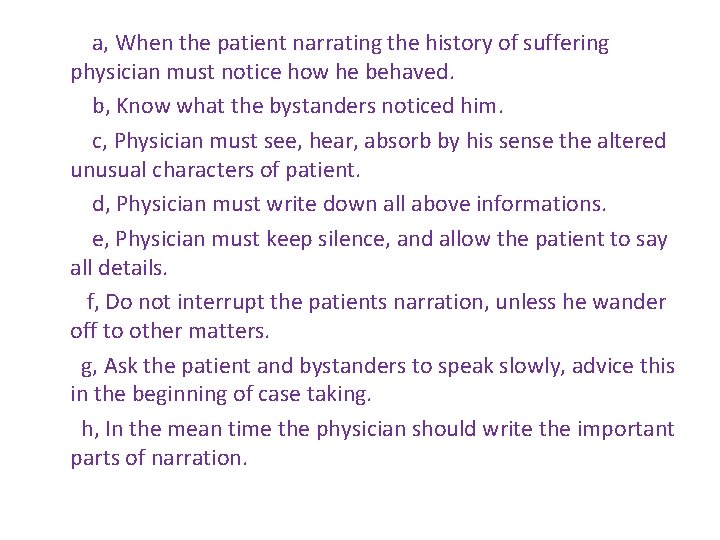 a, When the patient narrating the history of suffering physician must notice how he a, When the patient narrating the history of suffering physician must notice how he
