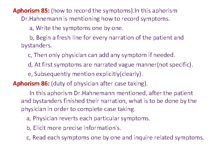 Aphorism 85: (how to record the symptoms). In this aphorism Dr. Hahnemann is mentioning Aphorism 85: (how to record the symptoms). In this aphorism Dr. Hahnemann is mentioning