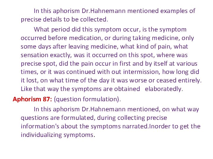 In this aphorism Dr. Hahnemann mentioned examples of precise details to be collected. What In this aphorism Dr. Hahnemann mentioned examples of precise details to be collected. What