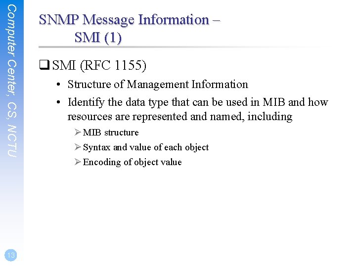 Computer Center, CS, NCTU 13 SNMP Message Information – SMI (1) q SMI (RFC