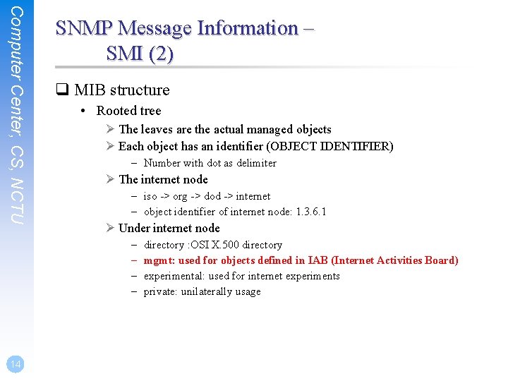 Computer Center, CS, NCTU SNMP Message Information – SMI (2) q MIB structure •