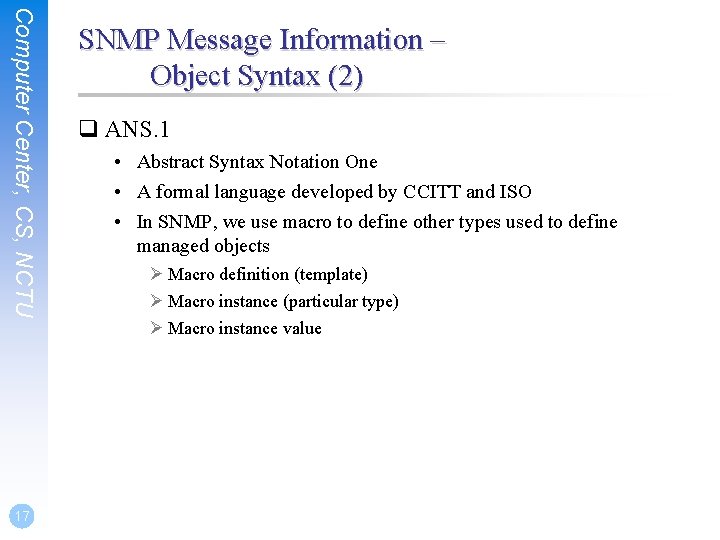 Computer Center, CS, NCTU 17 SNMP Message Information – Object Syntax (2) q ANS.