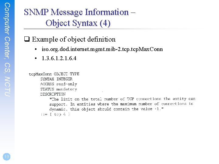 Computer Center, CS, NCTU 19 SNMP Message Information – Object Syntax (4) q Example