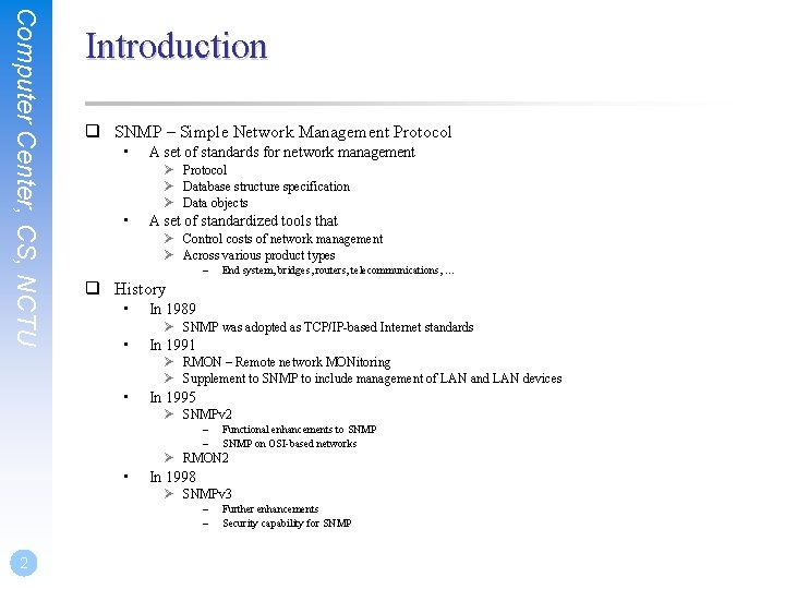 Computer Center, CS, NCTU Introduction q SNMP – Simple Network Management Protocol • A