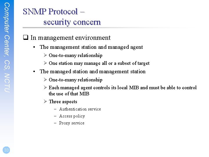 Computer Center, CS, NCTU SNMP Protocol – security concern q In management environment •