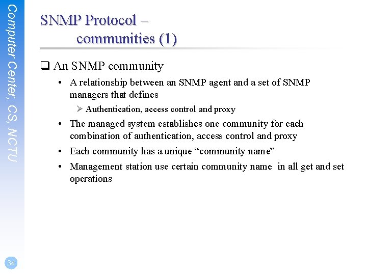 Computer Center, CS, NCTU 34 SNMP Protocol – communities (1) q An SNMP community
